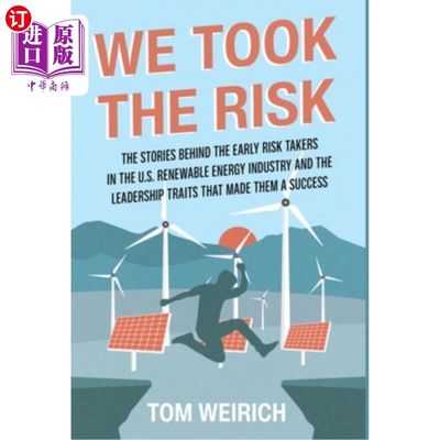 海外直订We Took the Risk: The Stories Behind the Early Risk Takers in the U.S. Renewable 我们承担了风险:美国可再生