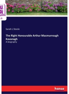 海外直订The Right Honourable Arthur Macmurrough Kavanagh: A biography 阿瑟·麦克默罗·卡瓦纳议员：传记