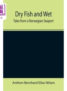 海外直订Dry Fish and Wet: Tales from a Norwegian Seaport 干鱼与湿鱼:来自挪威海港的故事
