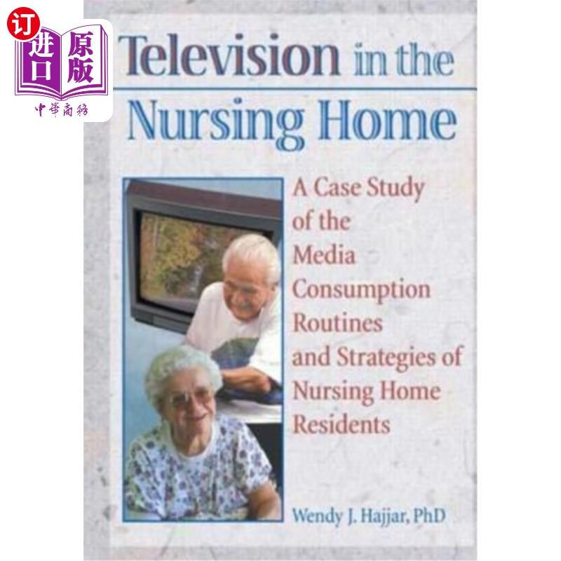 海外直订医药图书Television in the Nursing Home: A Case Study of the Media Consumption Routines a 疗养院中的电视:疗