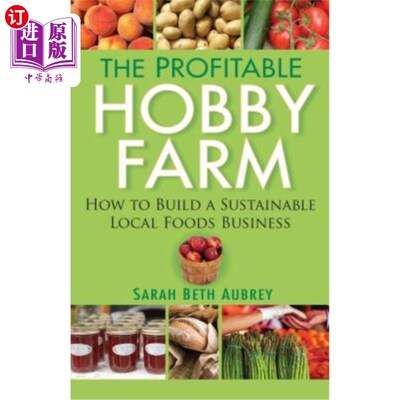 海外直订The Profitable Hobby Farm, How to Build a Sustainable Local Foods Business 有利可图的业余农场，如何建立一个