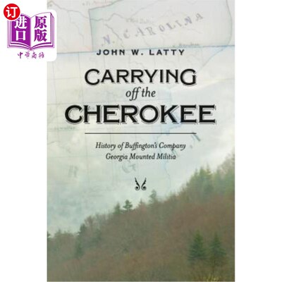 海外直订Carrying off the Cherokee: History of Buffington's Company Georgia Mounted Milit 掳走切罗基人:布芬顿的佐治