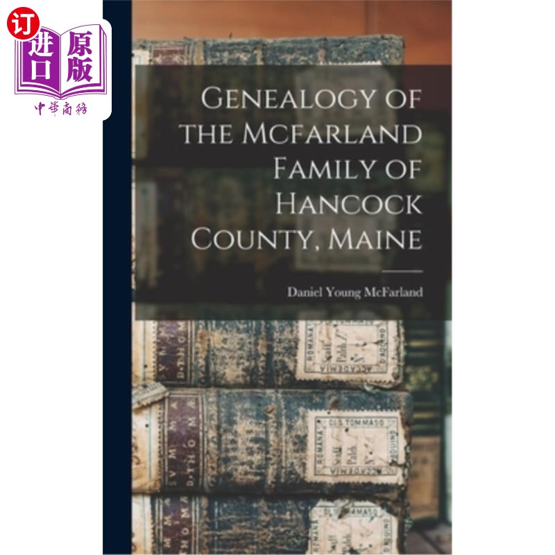 海外直订Genealogy of the Mcfarland Family of Hancock County, Maine 缅因州汉考克县麦克法兰家族的族谱