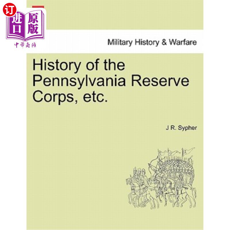 海外直订History of the Pennsylvania Reserve Corps, etc. 宾夕法尼亚预备队的历史等等。