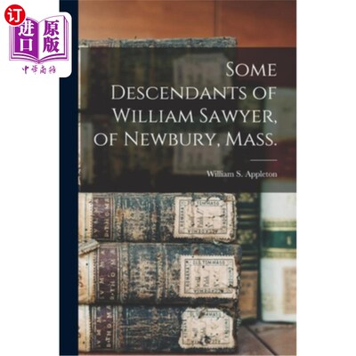 海外直订Some Descendants of William Sawyer, of Newbury, Mass. 马萨诸塞州纽伯里的威廉·索耶的一些后裔。