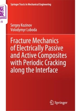 海外直订Fracture Mechanics of Electrically Passive and Active Composites with Periodic C 沿界面周期性开裂的电无源和
