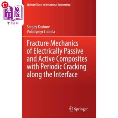 海外直订Fracture Mechanics of Electrically Passive and Active Composites with Periodic C 沿界面周期性开裂的电无源和