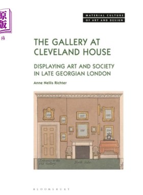 海外直订The Gallery at Cleveland House: Displaying Art and Society in Late Georgian Lond 克利夫兰之家画廊：展示格鲁