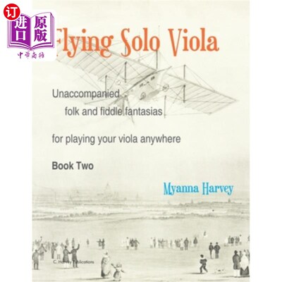 海外直订Flying Solo Viola, Unaccompanied Folk and Fiddle Fantasias for Playing Your Viol 飞行中提琴独奏，无伴奏民歌