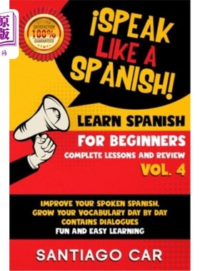 海外直订Learn Spanish for Beginners Vol 4 Complete Lessons and Review: ?Speak Like a Spa 学习西班牙语第4卷:完成课程