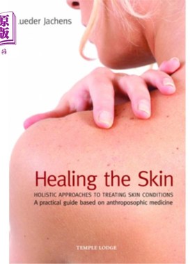 海外直订医药图书Healing the Skin: Holistic Approaches to Treating Skin Conditions 愈合皮肤:治疗皮肤状况的整体方法