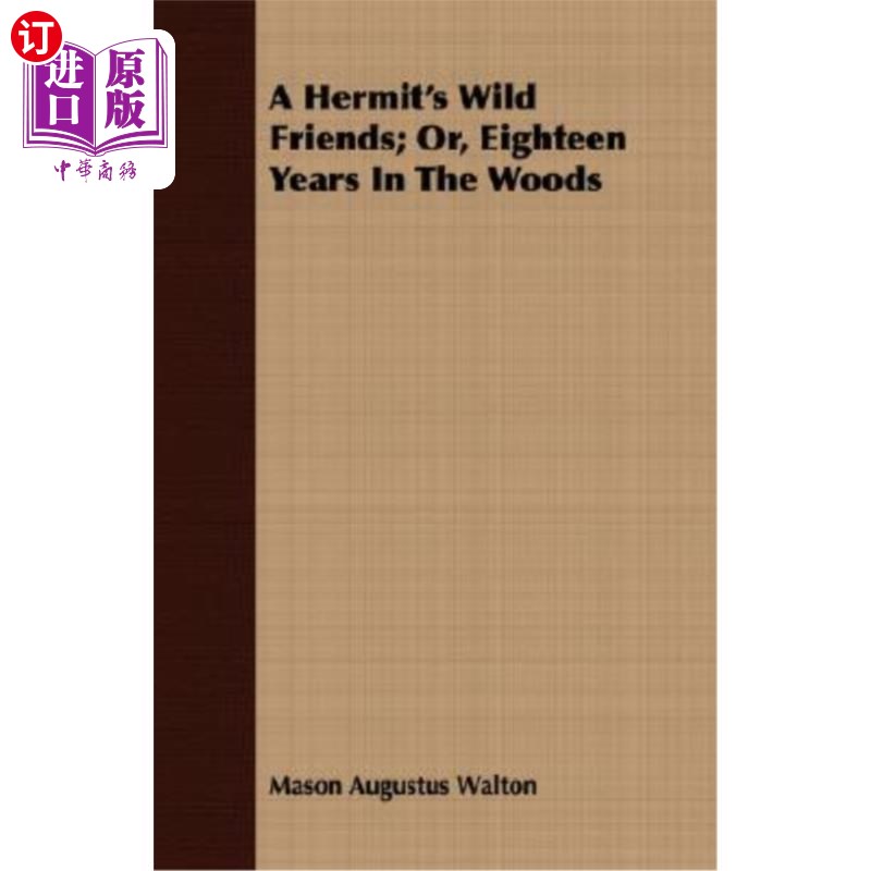 海外直订A Hermit's Wild Friends; Or, Eighteen Years in the Woods 隐士的野性朋友;或者在森林里待了18年