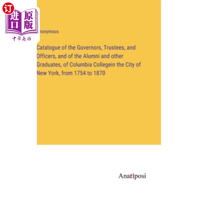 海外直订Catalogue of the Governors, Trustees, and Officers, and of the Alumni and other  纽约市哥伦比亚学院的州长、