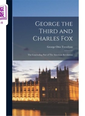 海外直订George the Third and Charles Fox: The Concluding Part of The American Revolution 乔治三世和查尔斯·福克斯:美