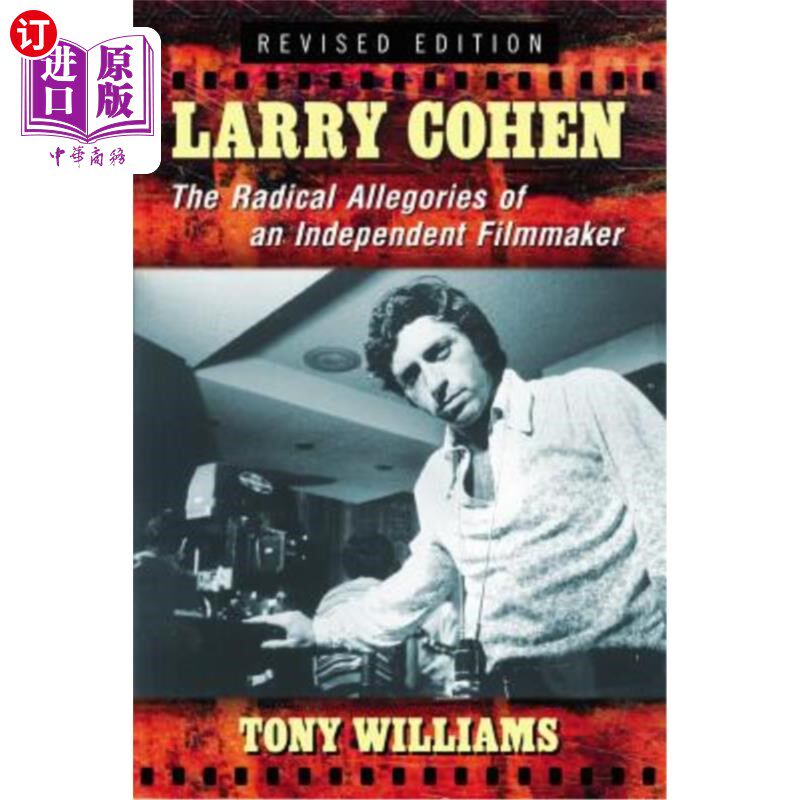 海外直订Larry Cohen: The Radical Allegories of an Independent Filmmaker, Rev. Ed. 拉里·科恩:独立电影制作人的激进寓