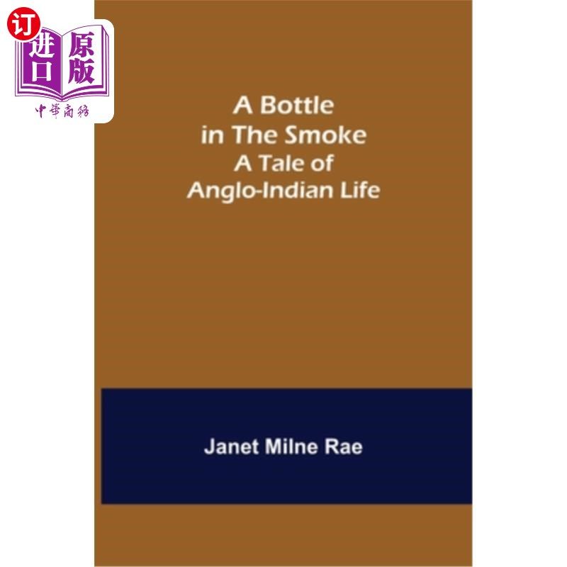 海外直订A Bottle in the Smoke: A Tale of Anglo-Indian Life 烟中的瓶子:盎格鲁-印第安人的生活故事