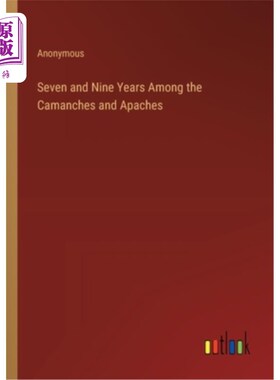 海外直订Seven and Nine Years Among the Camanches and Apaches 《卡曼契人和阿帕奇人的七年和九年
