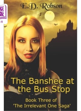 海外直订The Banshee At The Bus Stop: Book Three of 'The Irrelevant One' Saga 公车站的女妖:“不相干的人”传奇的第三