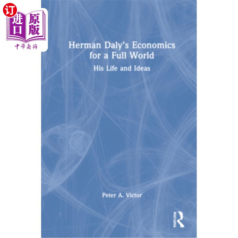 海外直订Herman Daly's Economics for a Full World: His Life and Ideas 赫尔曼·戴利的《全世界经济学:他的生活和思想》