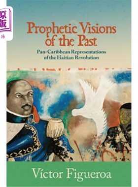 海外直订Prophetic Visions of the Past: Pan-Caribbean Representations of the Haitian Revo 过去的预言:海地革命的泛加