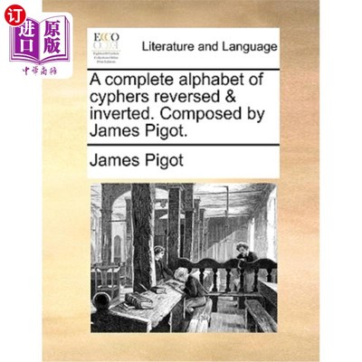 海外直订A Complete Alphabet of Cyphers Reversed & Inverted. Composed by James Pigot. 一个完整的字母表的密码颠倒和颠