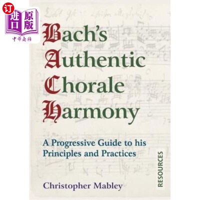 海外直订Bach's Authentic Chorale Harmony - Resources: A Progressive Guide to his Princip 巴赫的真实的合唱和声-资源: