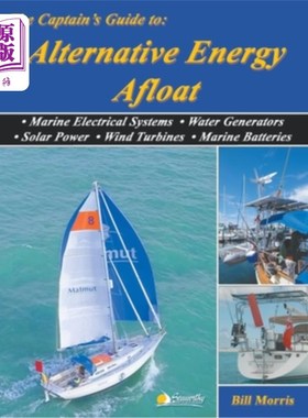 海外直订The Captain's Guide to Alternative Energy Afloat: Marine Electrical Systems, Wat 《船长海上替代能源指南》：
