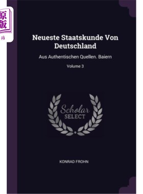 海外直订Neueste Staatskunde Von Deutschland: Aus Authentischen Quellen. Baiern; Volume 3 来自德国的最新政治家:来自