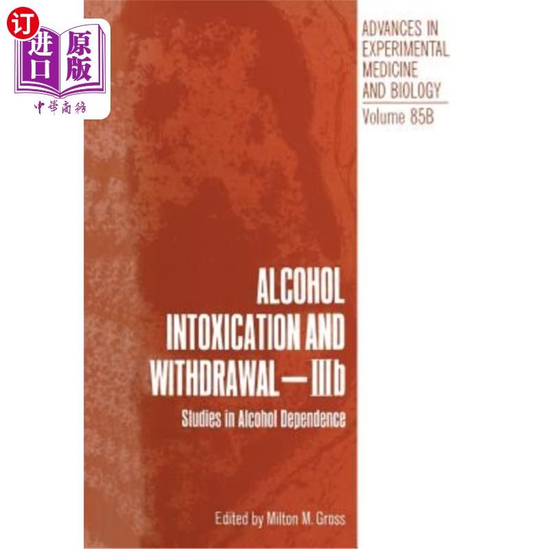 海外直订Alcohol Intoxication and Withdrawal - Iiib: Studies in Alcohol Dependence 酒精中毒与戒断- Iiib:酒精依赖的研