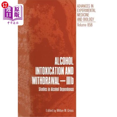 海外直订Alcohol Intoxication and Withdrawal - Iiib: Studies in Alcohol Dependence 酒精中毒与戒断- Iiib:酒精依赖的研