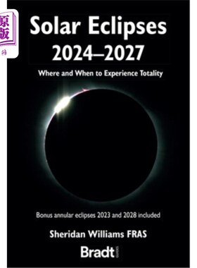 海外直订Solar Eclipses 2024 - 2027: Where and When to Experience Totality 2024 - 2027年的日食:何时何地体验日全食