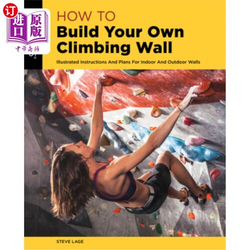 海外直订How to Build Your Own Climbing Wall: Illustrated Instructions and Plans for Indo 如何建造自己的攀岩墙:室内