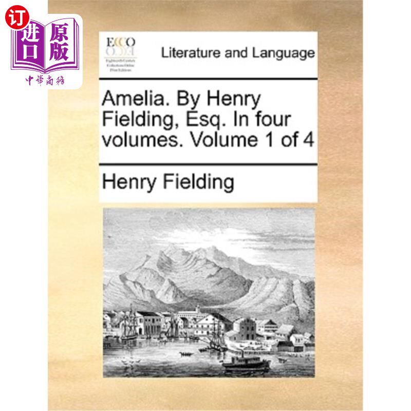 海外直订Amelia. by Henry Fielding, Esq. in Four Volumes. Volume 1 of 4 阿米莉亚。作者:亨利·菲尔丁四卷。第1卷，共4卷