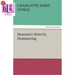 海外直订Henrietta's Wish Or, Domineering 亨丽埃塔的愿望或专横