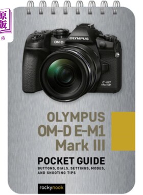 海外直订Olympus Om-D E-M1 Mark III: Pocket Guide: Buttons, Dials, Settings, Modes, and S 奥林巴斯Om-D E