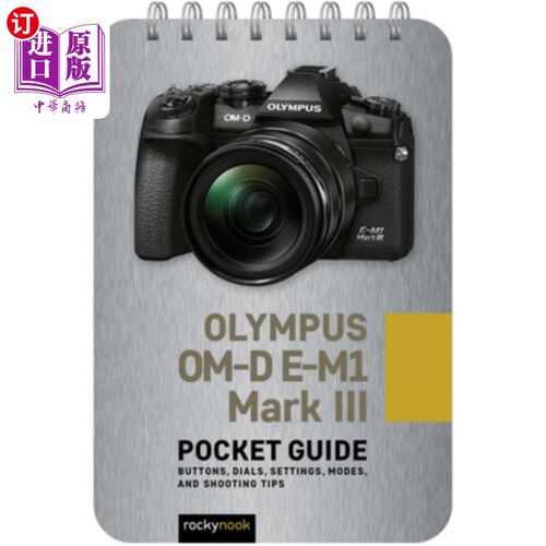 海外直订Olympus Om-D E-M1 Mark III: Pocket Guide: Buttons, Dials, Settings, Modes, and S 奥林巴斯Om-D E