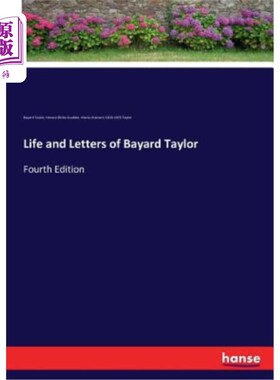 海外直订Life and Letters of Bayard Taylor: Fourth Edition 巴亚德·泰勒的生平与书信：第四版