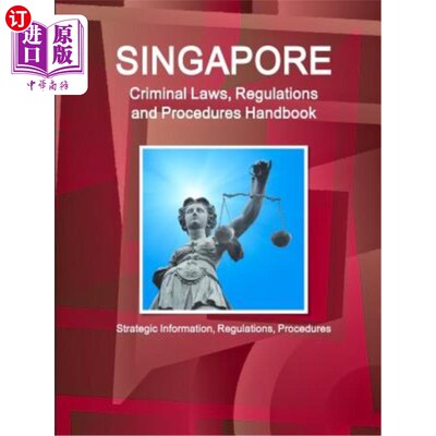 Singapore Criminal Laws, Regulations and Procedures Handbook: Strategic Informat 新加坡刑法、法规和程序手册【中商原版】