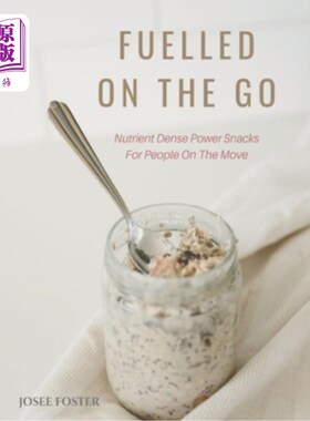 海外直订医药图书Fuelled on the Go: Nutrient Dense Power Snacks for People on the Go 在旅途中加油：为旅途中的人们提