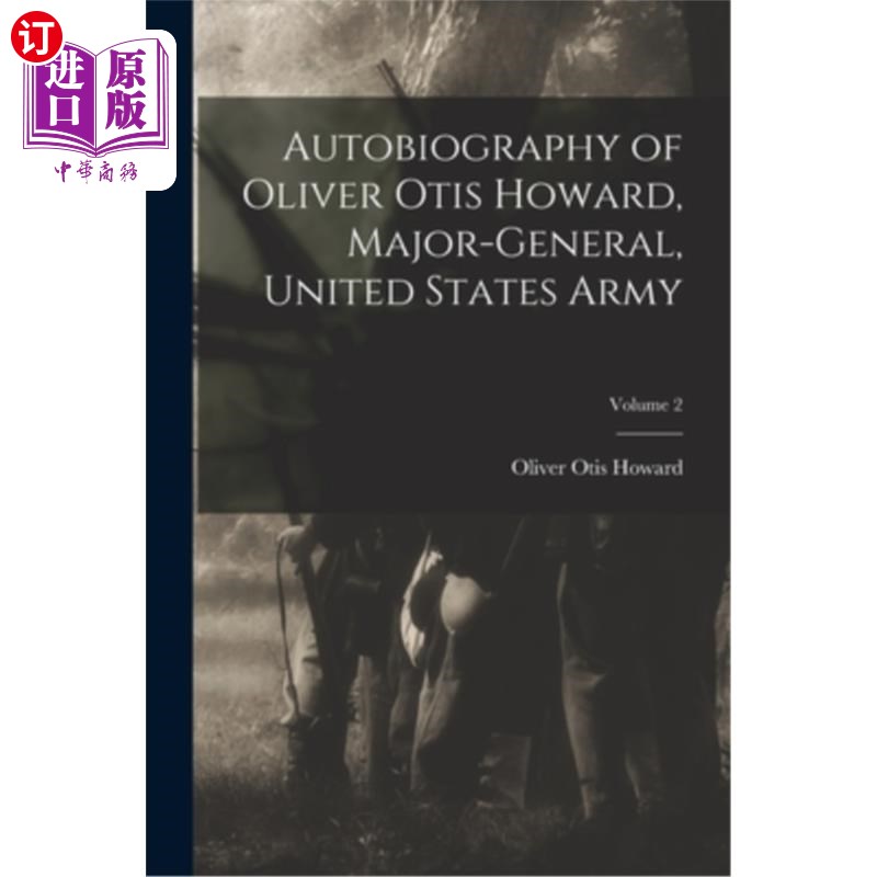 海外直订Autobiography of Oliver Otis Howard, Major-General, United States Army; Volume 2 美国陆军少将奥利弗·奥蒂斯·