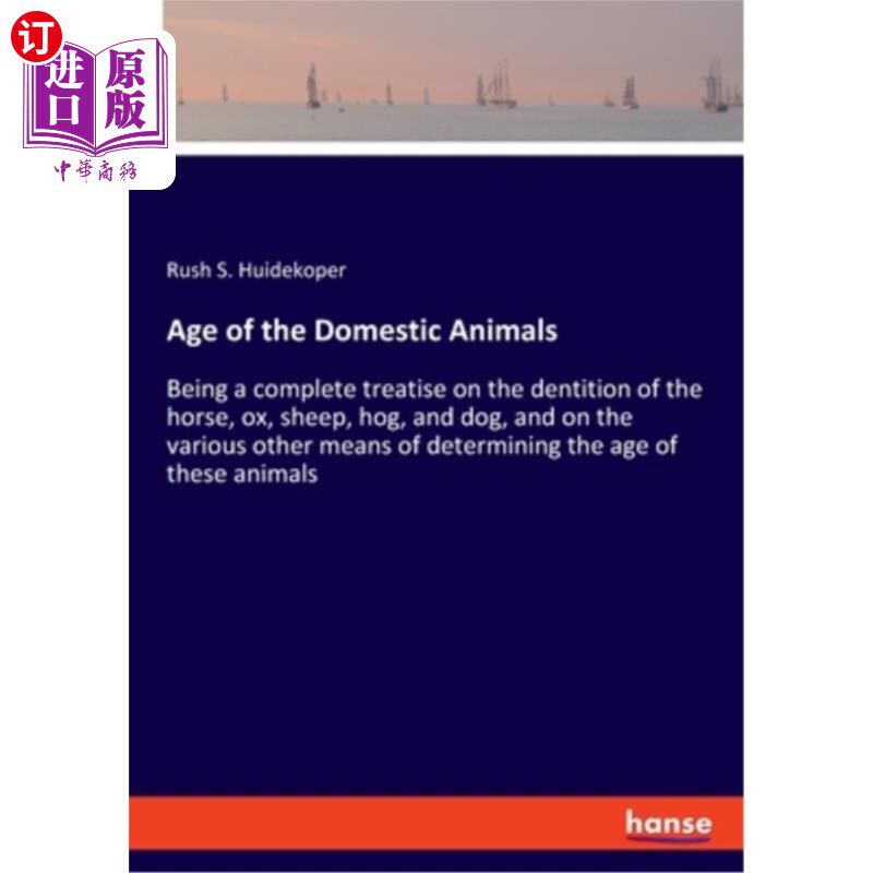海外直订Age of the Domestic Animals: Being a complete treatise on the dentition of the h 《家畜时代》:是一本关于马