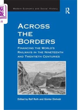 海外直订Across the Borders: Financing the World's Railways in the Nineteenth and Twentie 《跨越国界:19和20世纪世界
