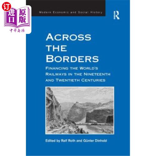 海外直订Across the Borders: Financing the World's Railways in the Nineteenth and Twentie 《跨越国界:19和20世纪世界