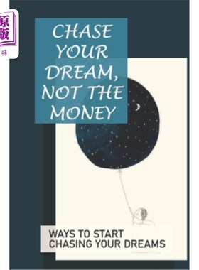 海外直订医药图书Chase Your Dream, Not The Money: Ways To Start Chasing Your Dreams: Chase Your D 追逐梦想，而不是金