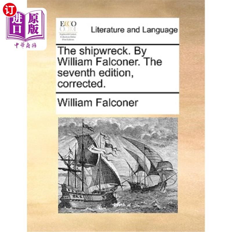 海外直订The Shipwreck. by William Falconer. the Seventh Edition, Corrected. 沉船。威廉·法尔科纳著。第七版，更正。