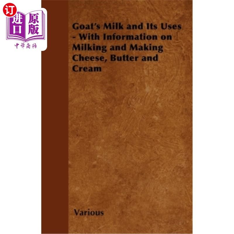 海外直订Goat's Milk and Its Uses - With Information on Milking and Making Cheese, Butter 山羊奶和它的用途-挤奶和制