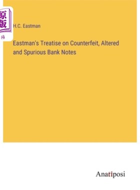 海外直订Eastman's Treatise on Counterfeit, Altered and Spurious Bank Notes 伊士曼关于伪造、变造和伪造纸币的论述