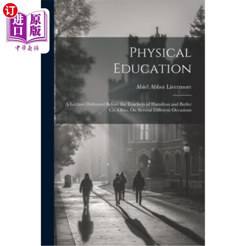 海外直订Physical Education: A Lecture Delivered Before the Teachers of Hamilton and Butl 体育教育：在俄亥俄州汉密尔