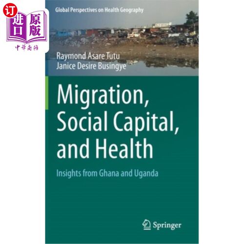 海外直订Migration, Social Capital, and Health: Insights from Ghana and Uganda 移民、社会资本和健康:来自加纳和乌干达