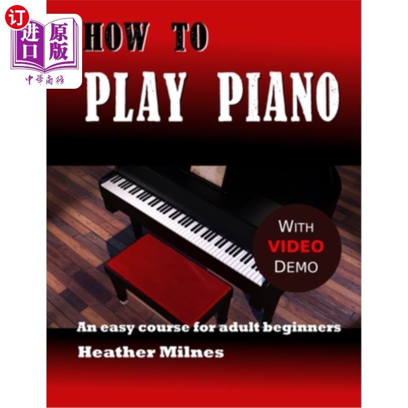 海外直订How to Play Piano: An easy course for adult beginners 如何弹钢琴:成人初学者的简单课程